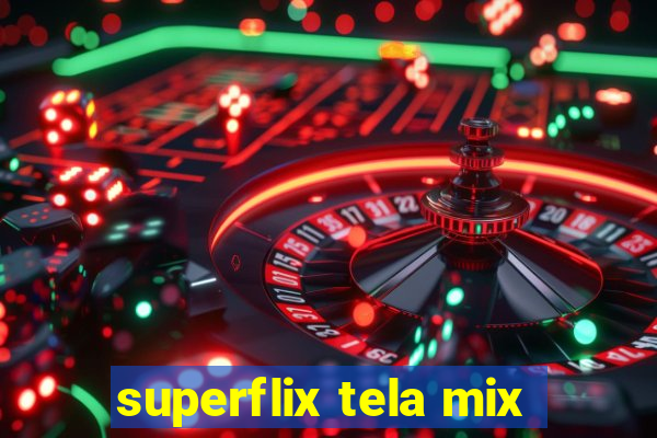 superflix tela mix